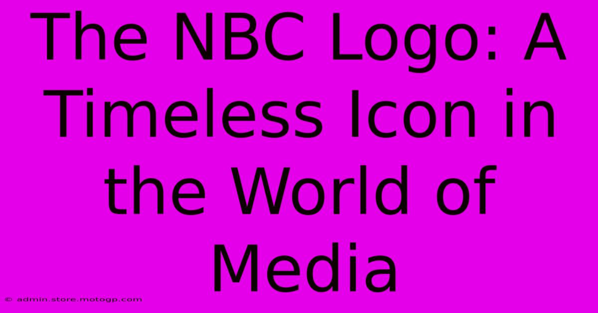 The NBC Logo: A Timeless Icon In The World Of Media