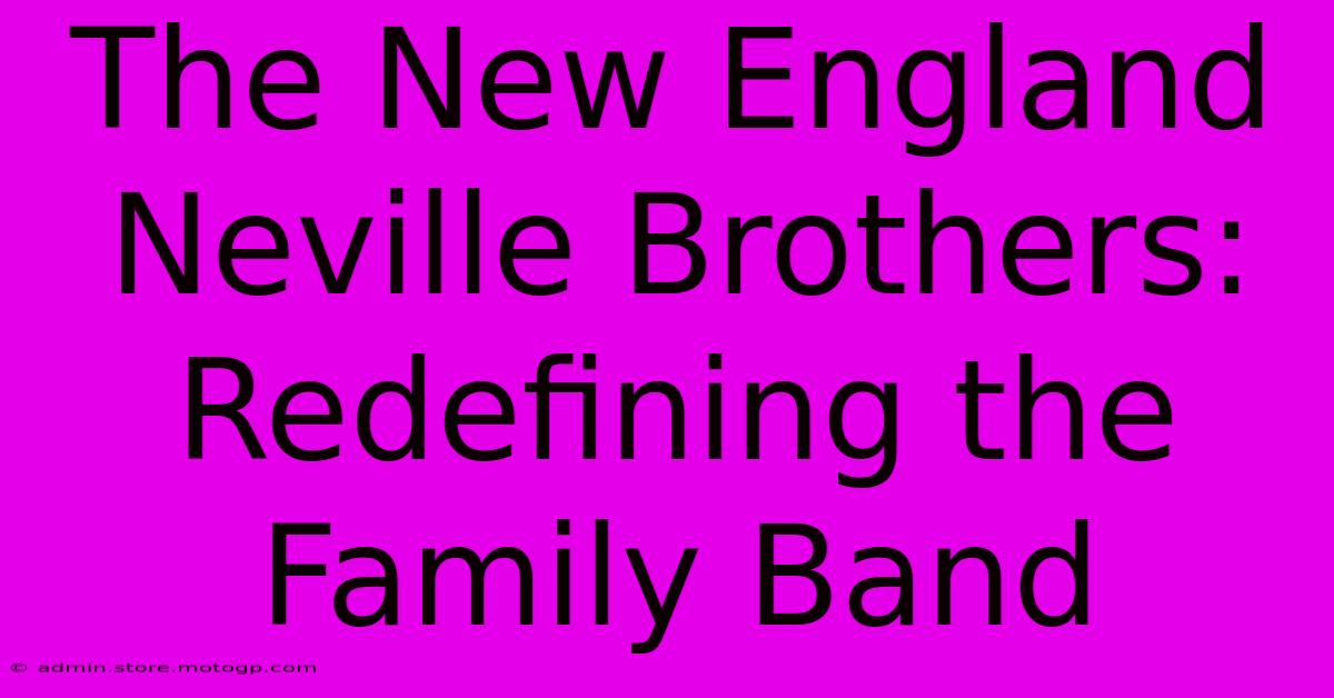 The New England Neville Brothers: Redefining The Family Band