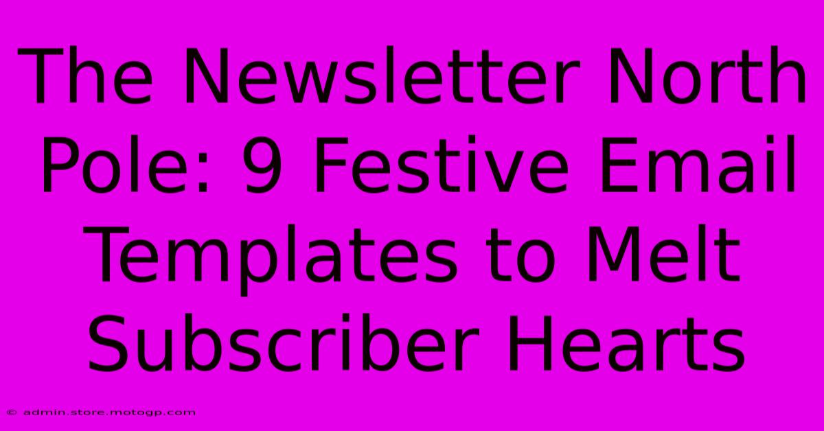 The Newsletter North Pole: 9 Festive Email Templates To Melt Subscriber Hearts