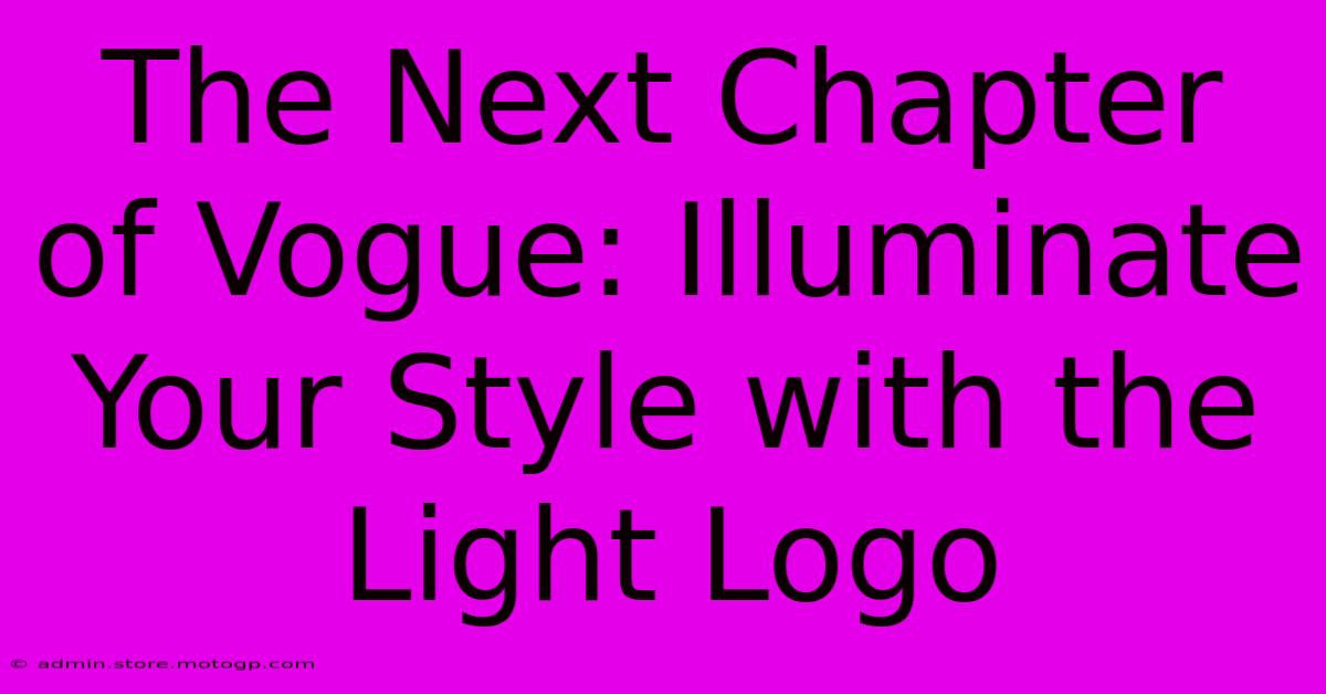 The Next Chapter Of Vogue: Illuminate Your Style With The Light Logo