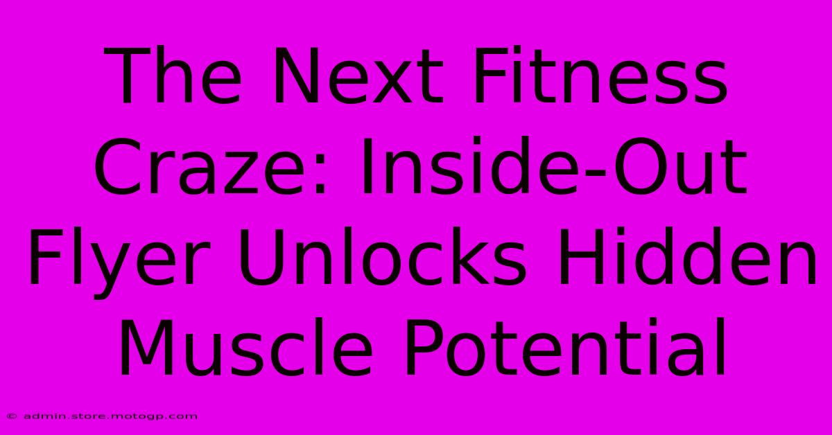 The Next Fitness Craze: Inside-Out Flyer Unlocks Hidden Muscle Potential