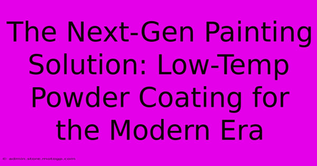 The Next-Gen Painting Solution: Low-Temp Powder Coating For The Modern Era