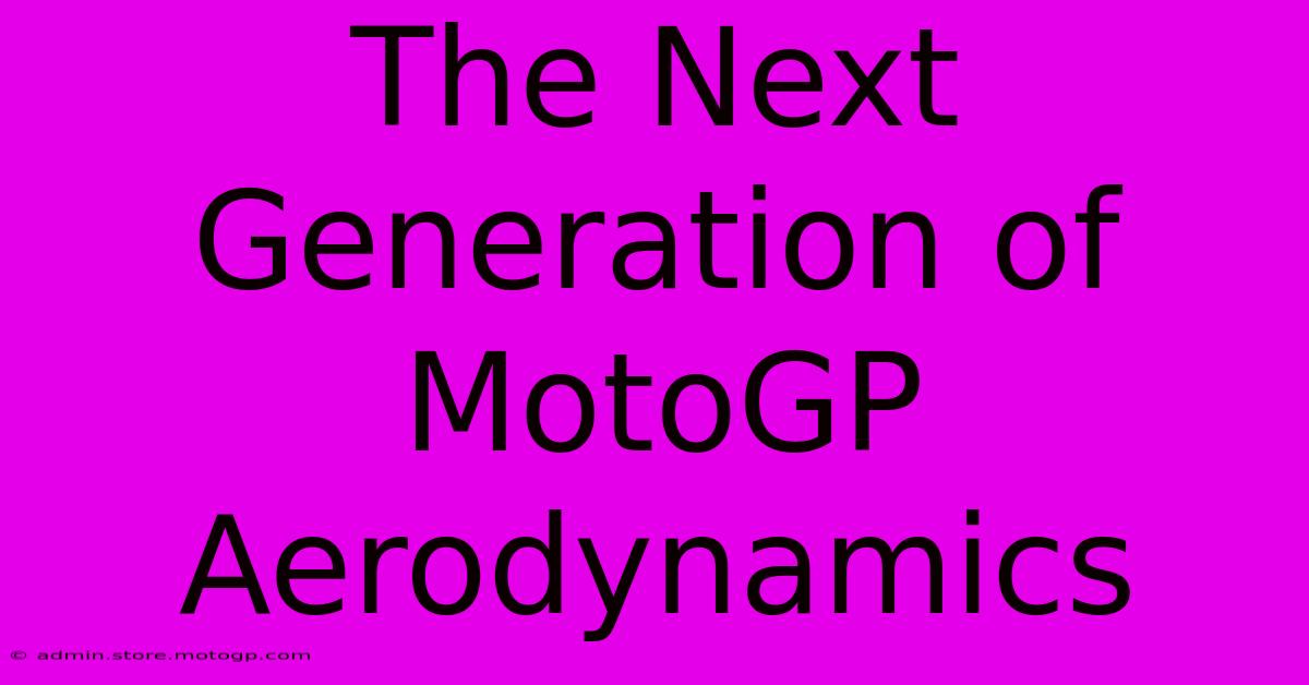 The Next Generation Of MotoGP Aerodynamics