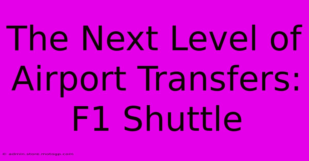 The Next Level Of Airport Transfers: F1 Shuttle