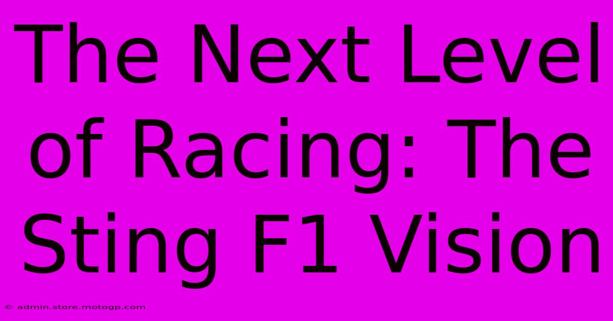 The Next Level Of Racing: The Sting F1 Vision