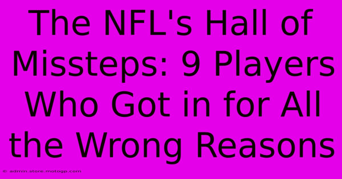 The NFL's Hall Of Missteps: 9 Players Who Got In For All The Wrong Reasons