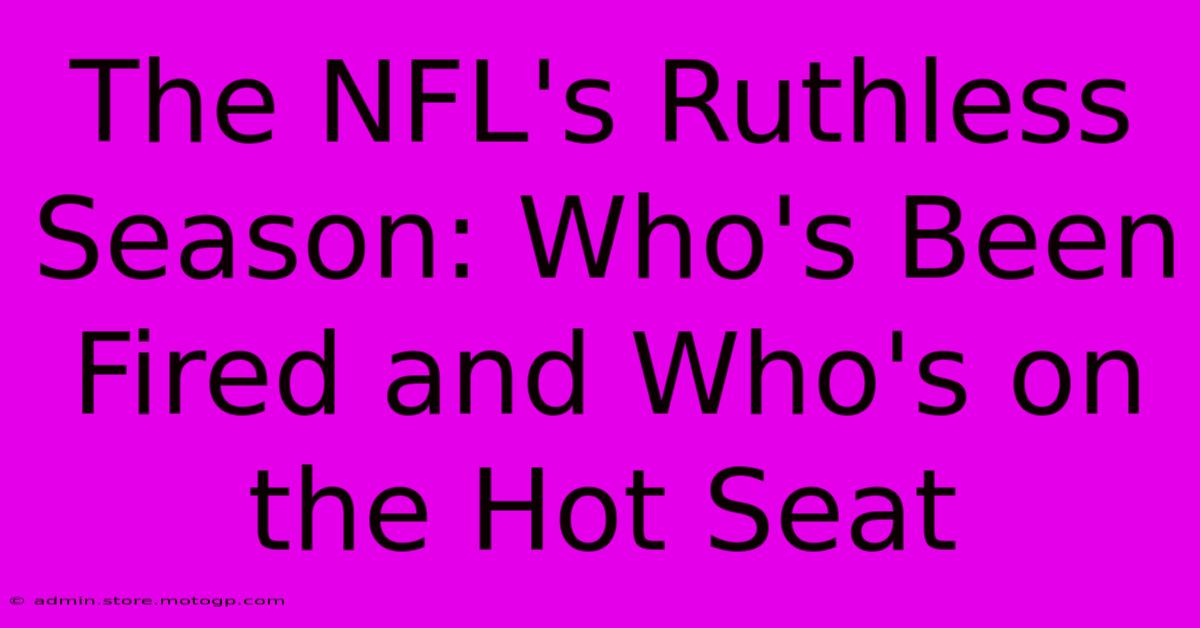 The NFL's Ruthless Season: Who's Been Fired And Who's On The Hot Seat