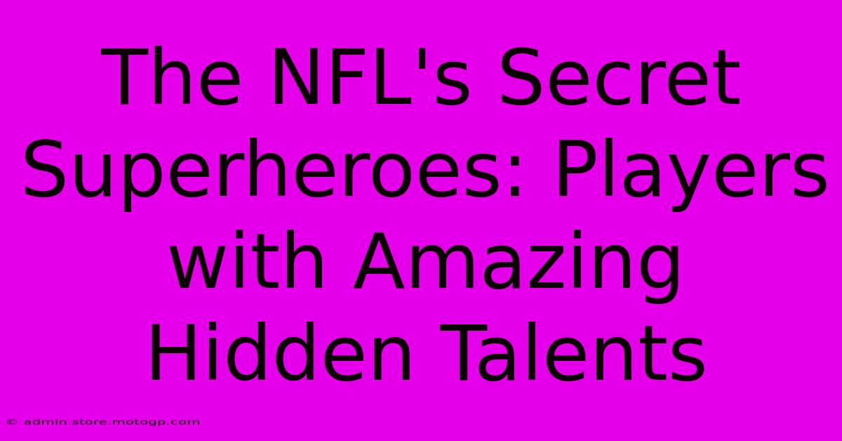 The NFL's Secret Superheroes: Players With Amazing Hidden Talents