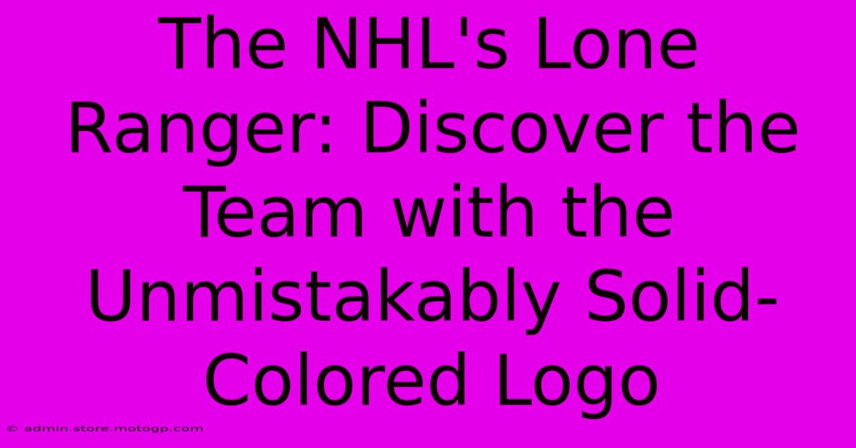 The NHL's Lone Ranger: Discover The Team With The Unmistakably Solid-Colored Logo