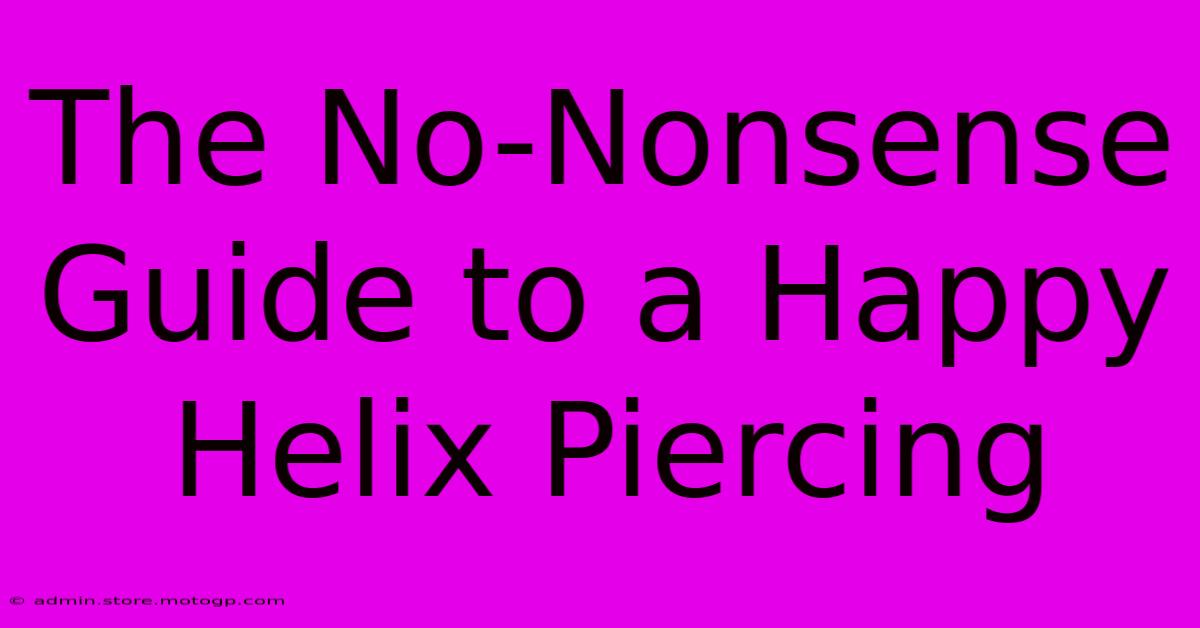 The No-Nonsense Guide To A Happy Helix Piercing