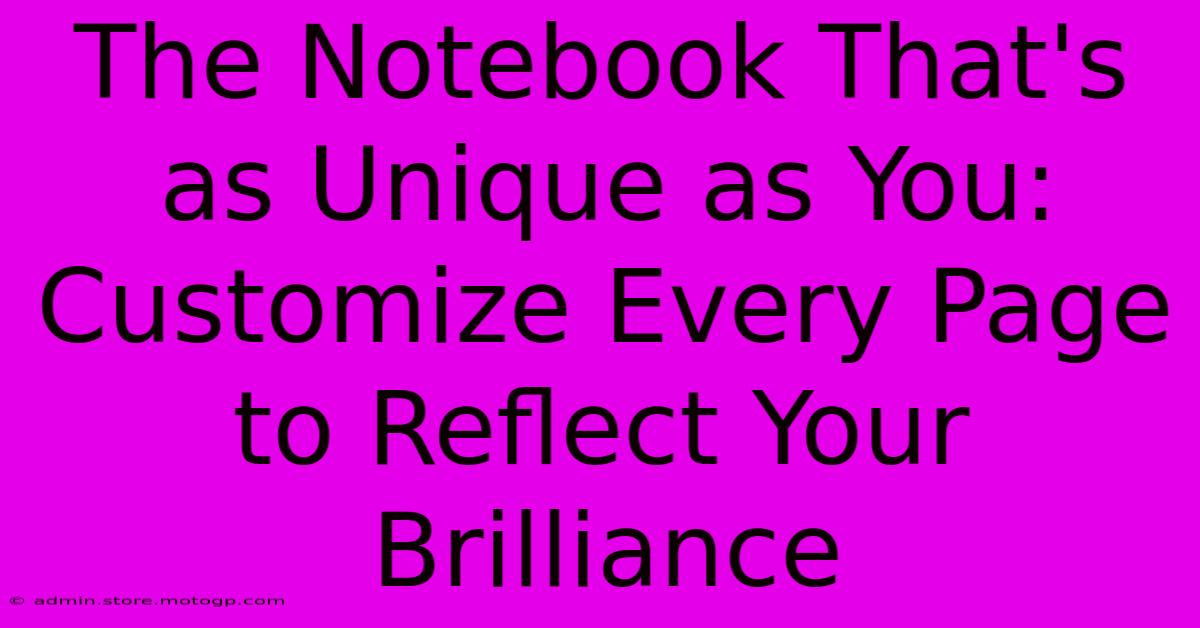 The Notebook That's As Unique As You: Customize Every Page To Reflect Your Brilliance