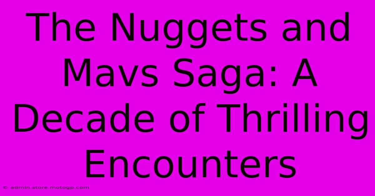 The Nuggets And Mavs Saga: A Decade Of Thrilling Encounters