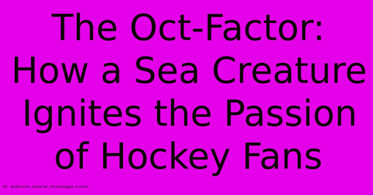 The Oct-Factor: How A Sea Creature Ignites The Passion Of Hockey Fans