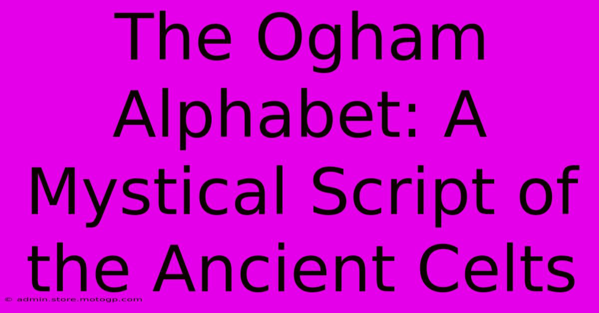 The Ogham Alphabet: A Mystical Script Of The Ancient Celts