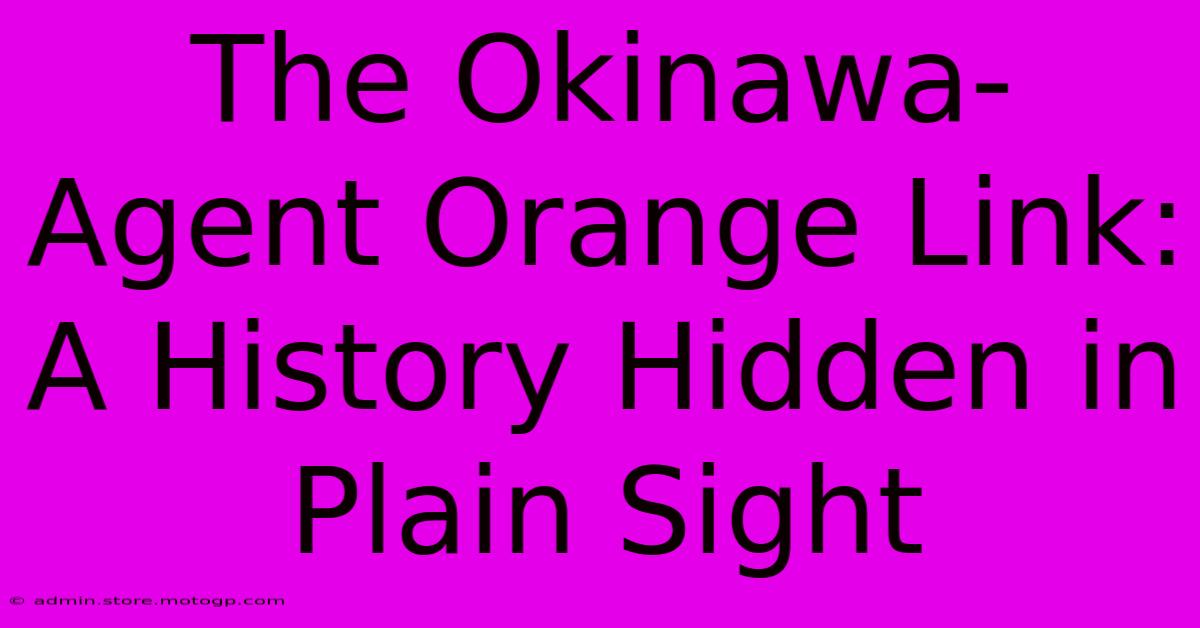 The Okinawa-Agent Orange Link: A History Hidden In Plain Sight