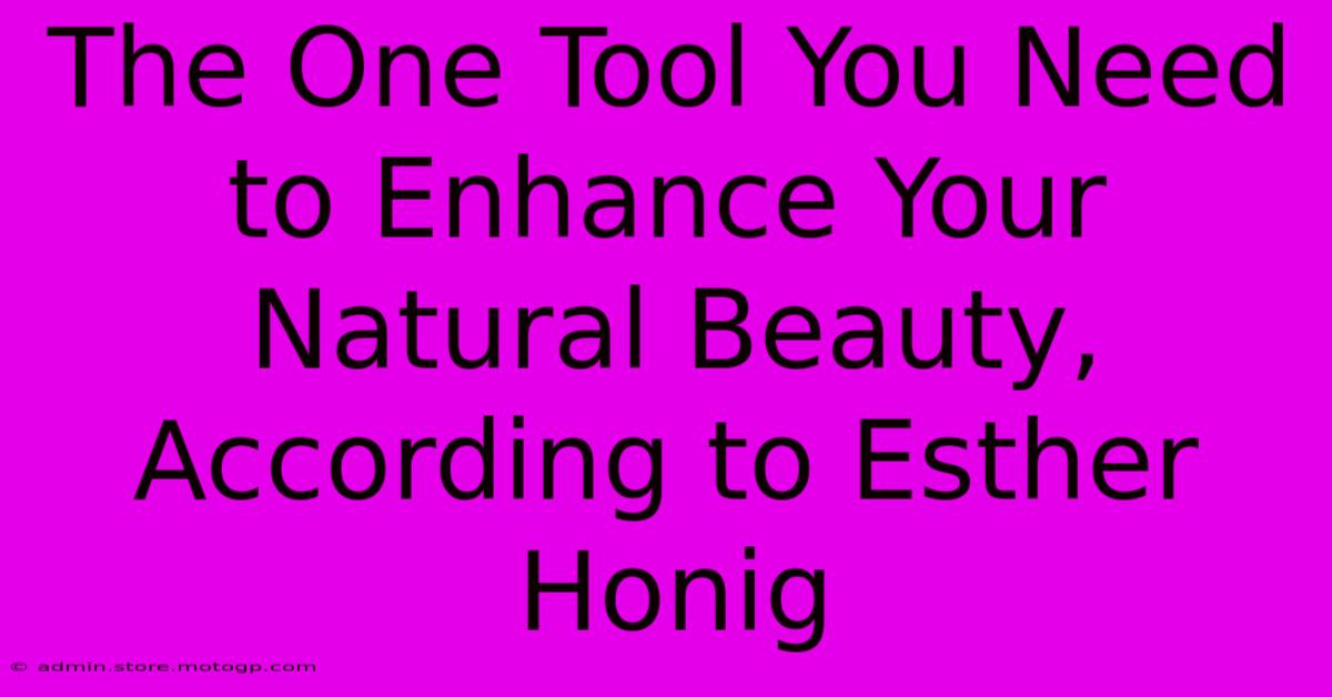 The One Tool You Need To Enhance Your Natural Beauty, According To Esther Honig