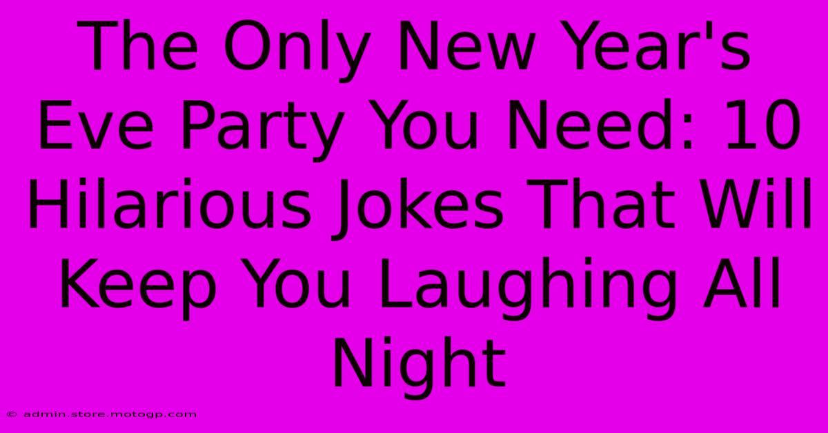 The Only New Year's Eve Party You Need: 10 Hilarious Jokes That Will Keep You Laughing All Night