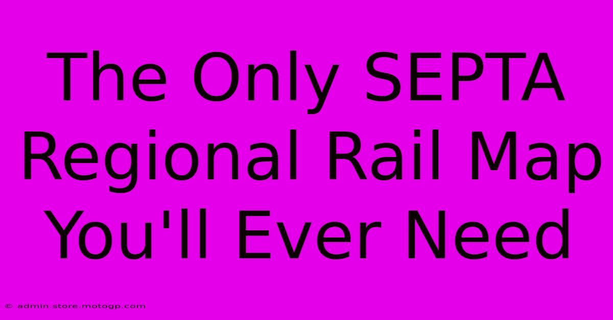 The Only SEPTA Regional Rail Map You'll Ever Need