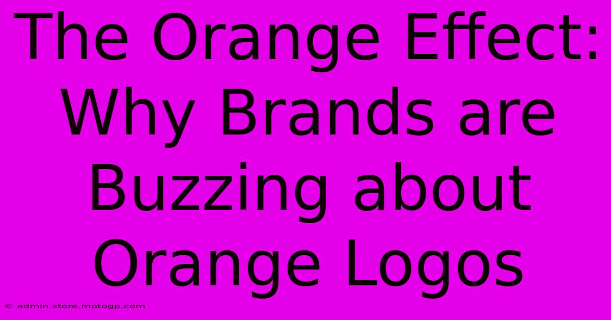 The Orange Effect: Why Brands Are Buzzing About Orange Logos