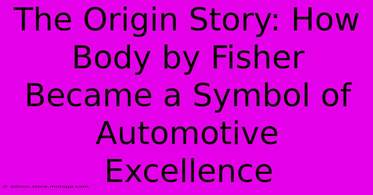 The Origin Story: How Body By Fisher Became A Symbol Of Automotive Excellence