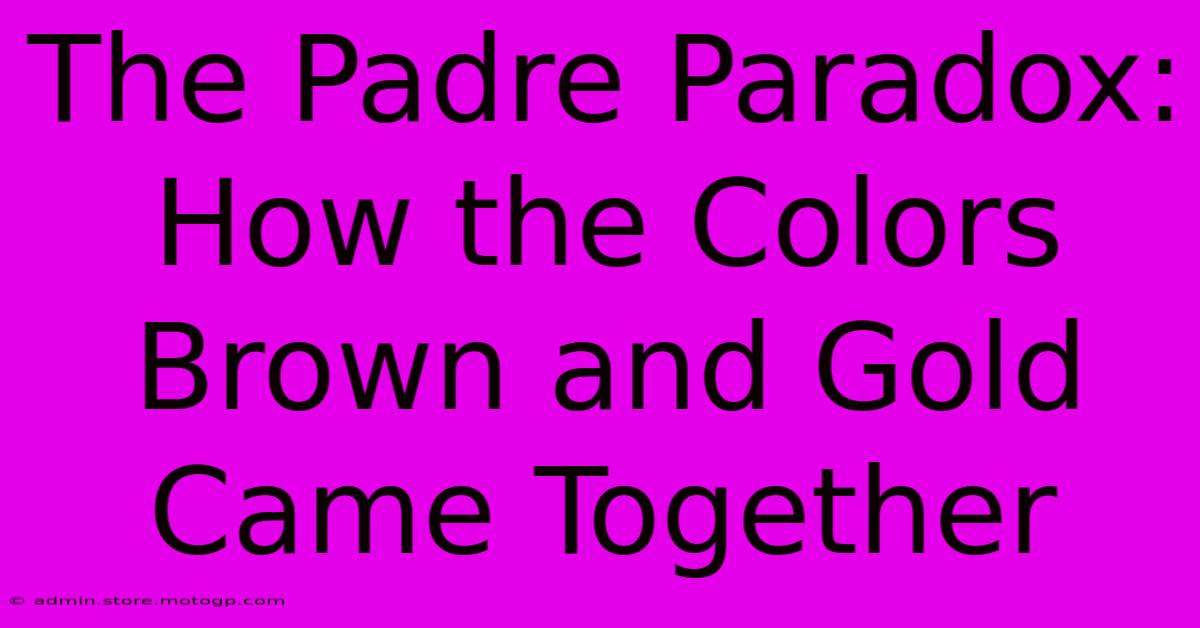 The Padre Paradox: How The Colors Brown And Gold Came Together