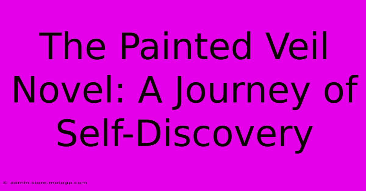 The Painted Veil Novel: A Journey Of Self-Discovery