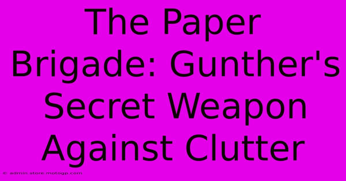 The Paper Brigade: Gunther's Secret Weapon Against Clutter