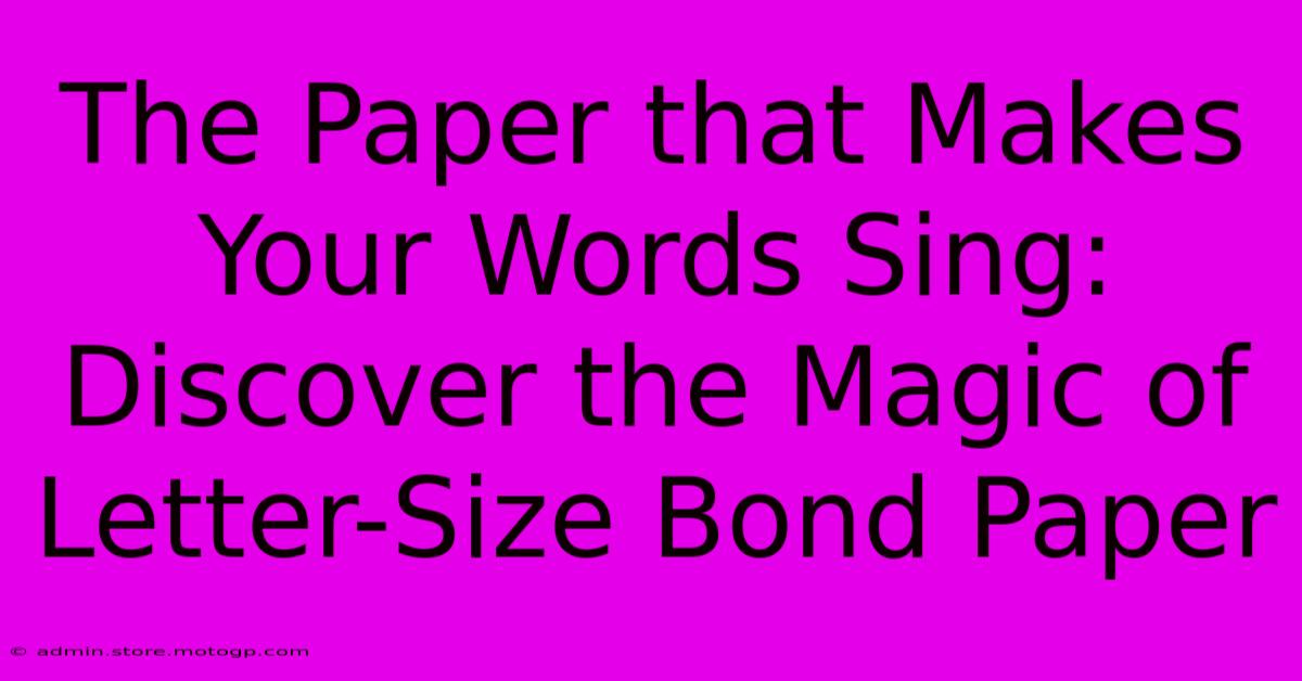 The Paper That Makes Your Words Sing: Discover The Magic Of Letter-Size Bond Paper