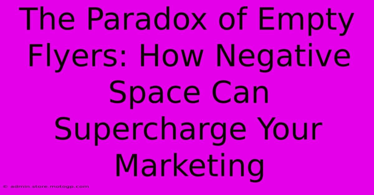 The Paradox Of Empty Flyers: How Negative Space Can Supercharge Your Marketing