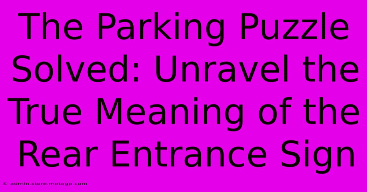 The Parking Puzzle Solved: Unravel The True Meaning Of The Rear Entrance Sign