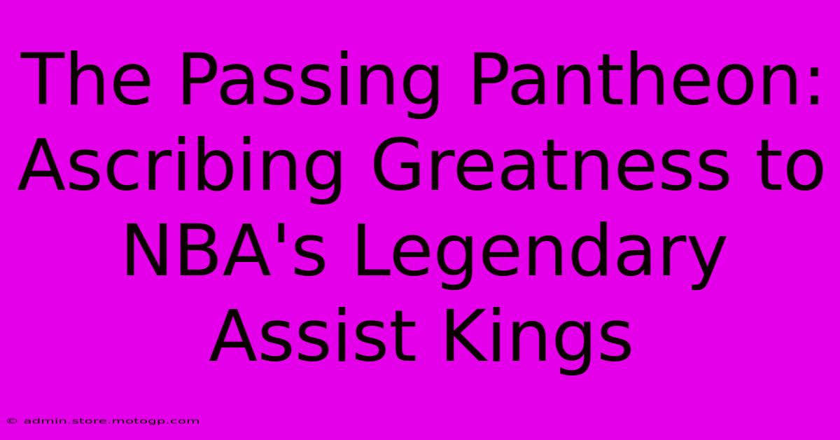 The Passing Pantheon: Ascribing Greatness To NBA's Legendary Assist Kings