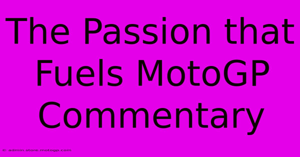 The Passion That Fuels MotoGP Commentary