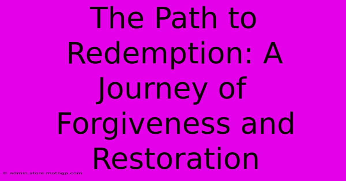 The Path To Redemption: A Journey Of Forgiveness And Restoration