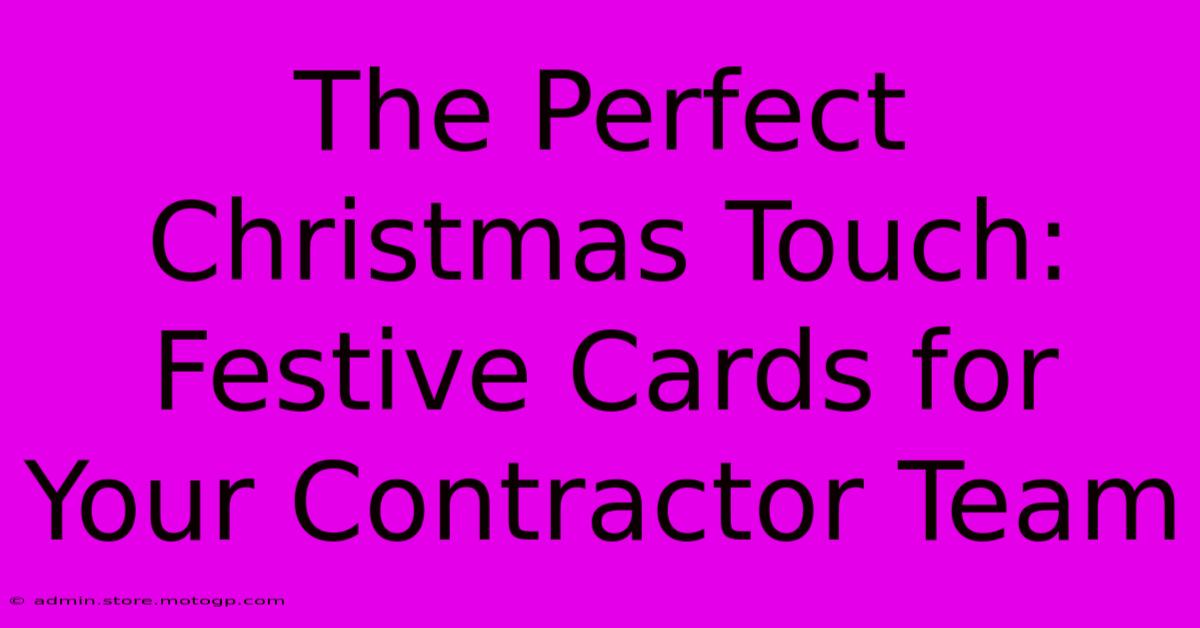 The Perfect Christmas Touch: Festive Cards For Your Contractor Team