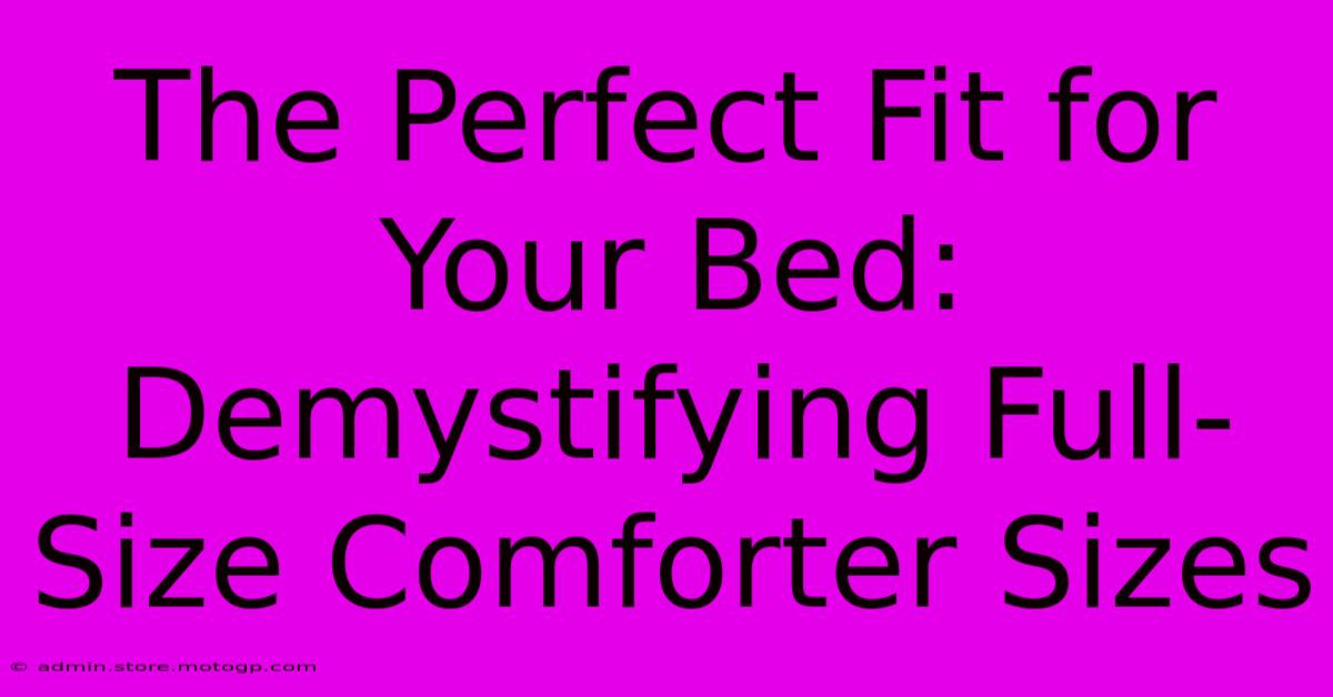 The Perfect Fit For Your Bed: Demystifying Full-Size Comforter Sizes