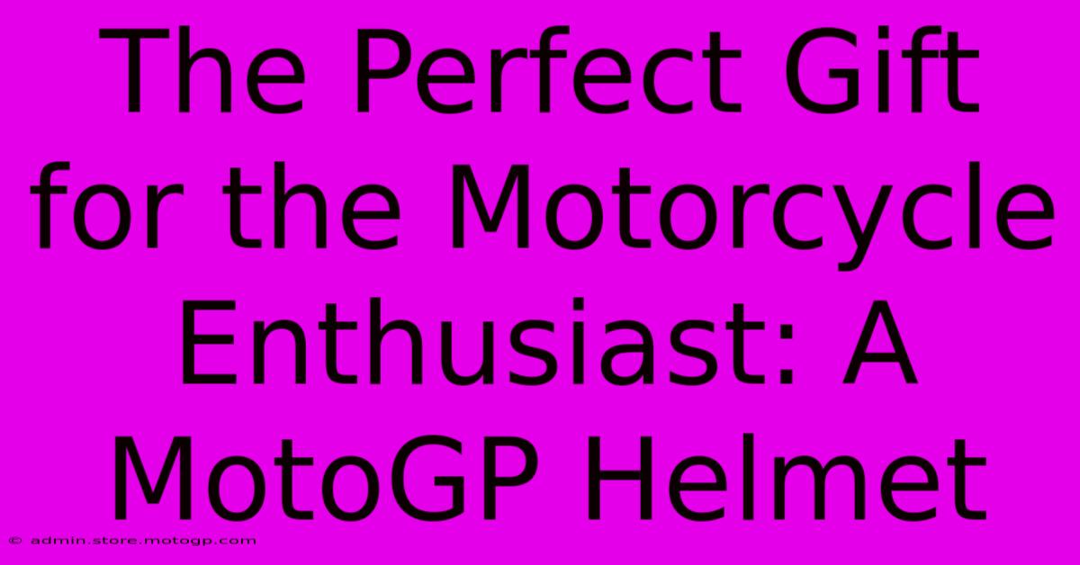 The Perfect Gift For The Motorcycle Enthusiast: A MotoGP Helmet