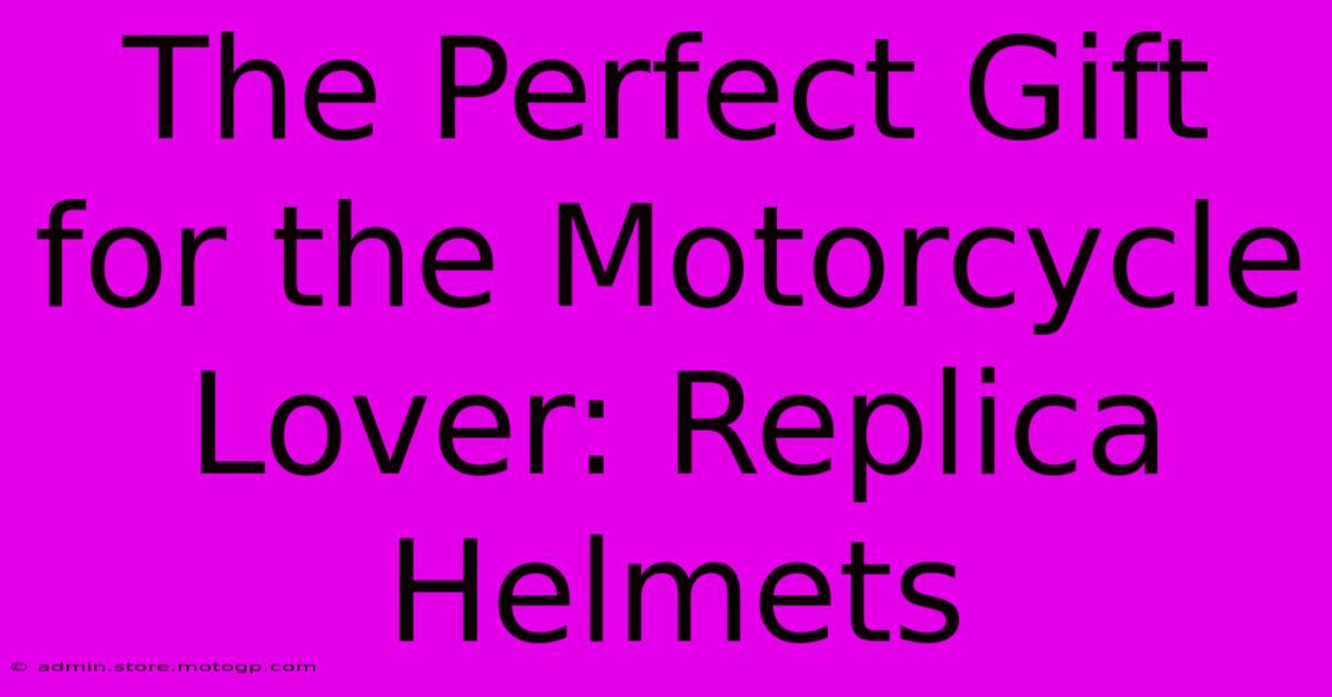 The Perfect Gift For The Motorcycle Lover: Replica Helmets