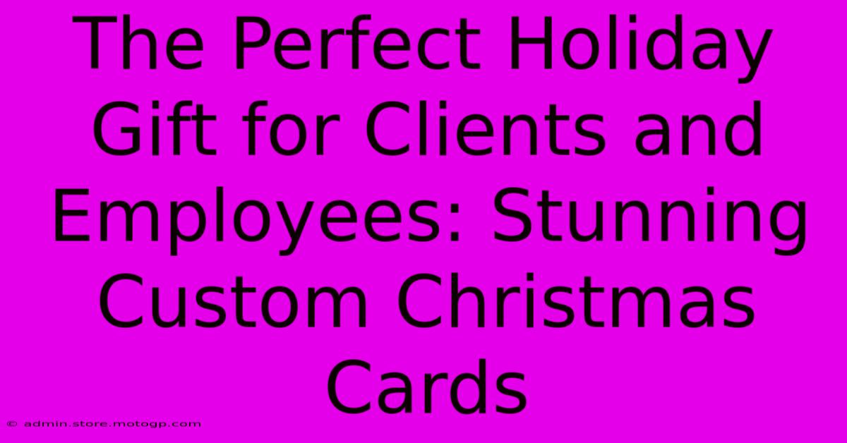 The Perfect Holiday Gift For Clients And Employees: Stunning Custom Christmas Cards