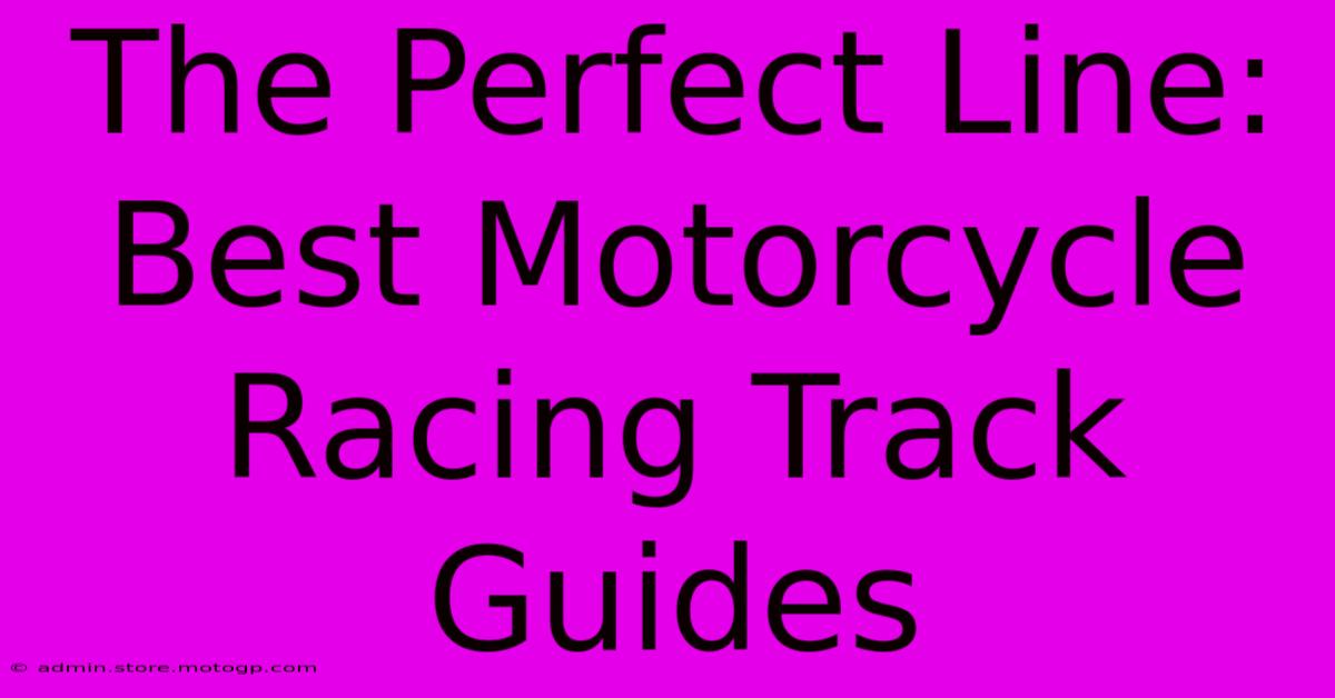 The Perfect Line: Best Motorcycle Racing Track Guides