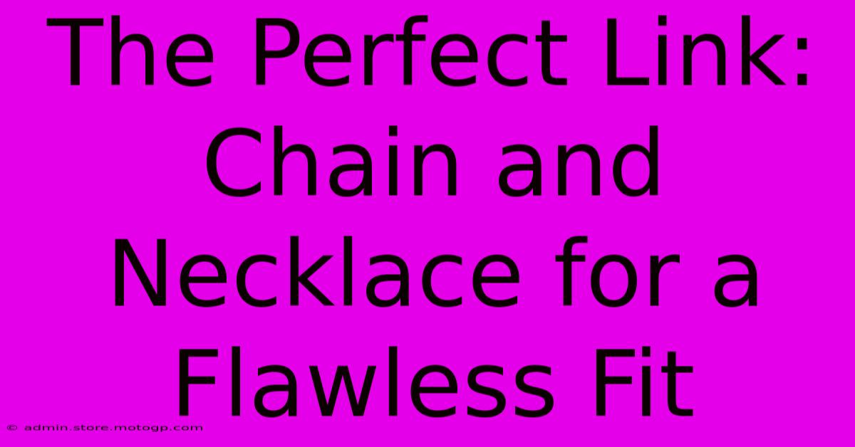 The Perfect Link: Chain And Necklace For A Flawless Fit