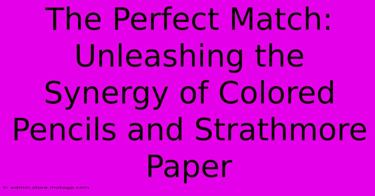 The Perfect Match: Unleashing The Synergy Of Colored Pencils And Strathmore Paper