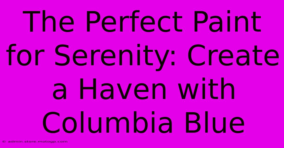 The Perfect Paint For Serenity: Create A Haven With Columbia Blue