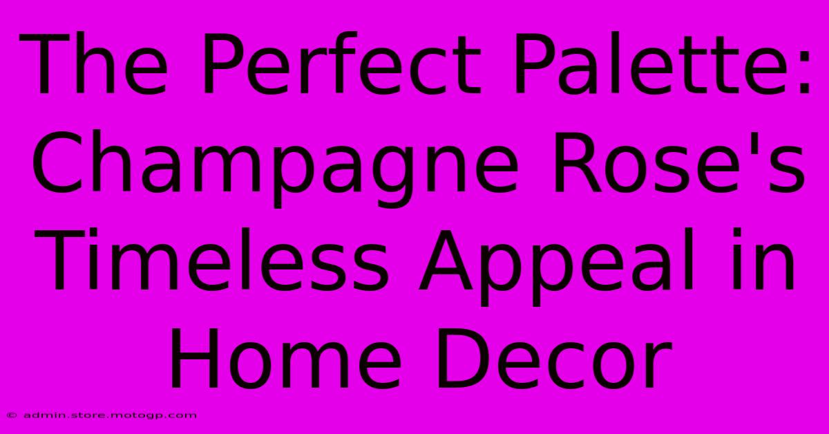 The Perfect Palette: Champagne Rose's Timeless Appeal In Home Decor