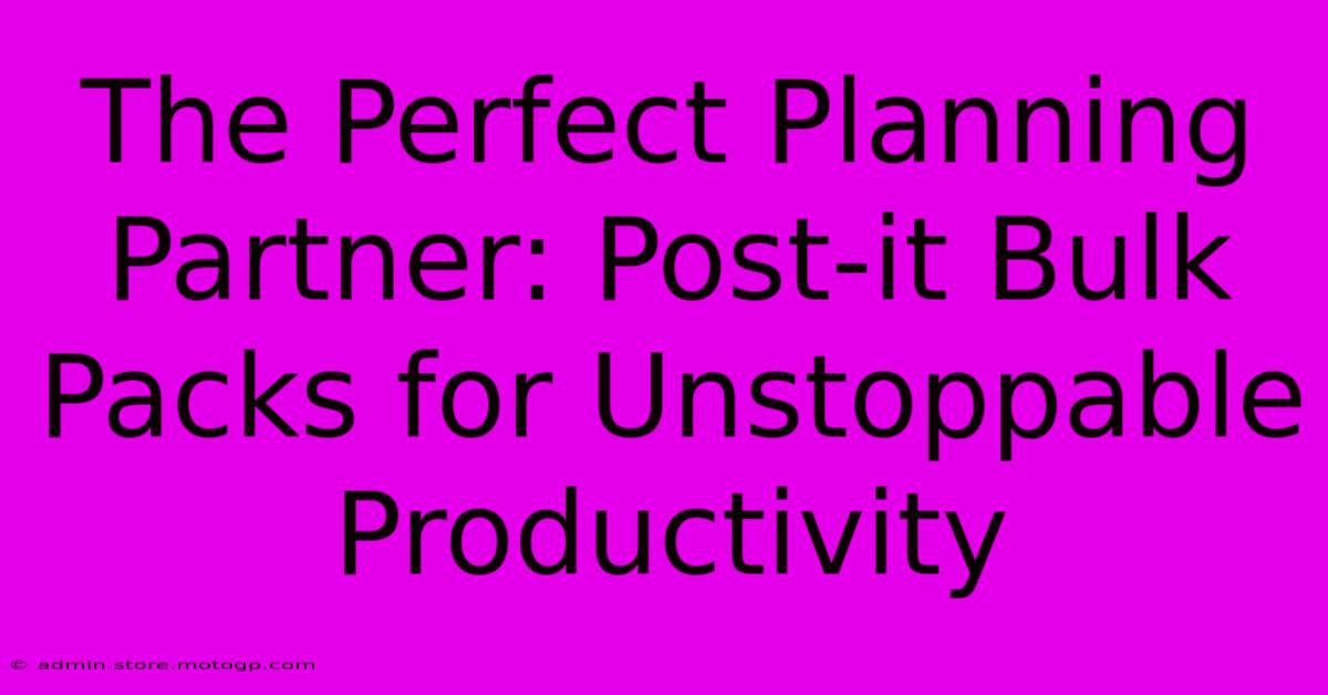 The Perfect Planning Partner: Post-it Bulk Packs For Unstoppable Productivity