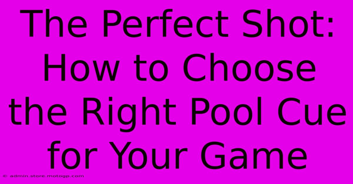 The Perfect Shot: How To Choose The Right Pool Cue For Your Game