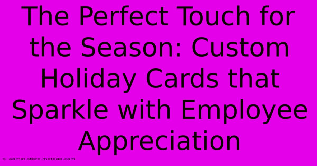 The Perfect Touch For The Season: Custom Holiday Cards That Sparkle With Employee Appreciation