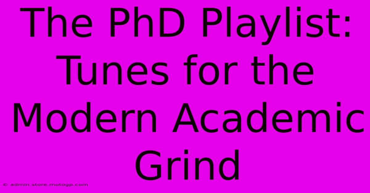 The PhD Playlist: Tunes For The Modern Academic Grind