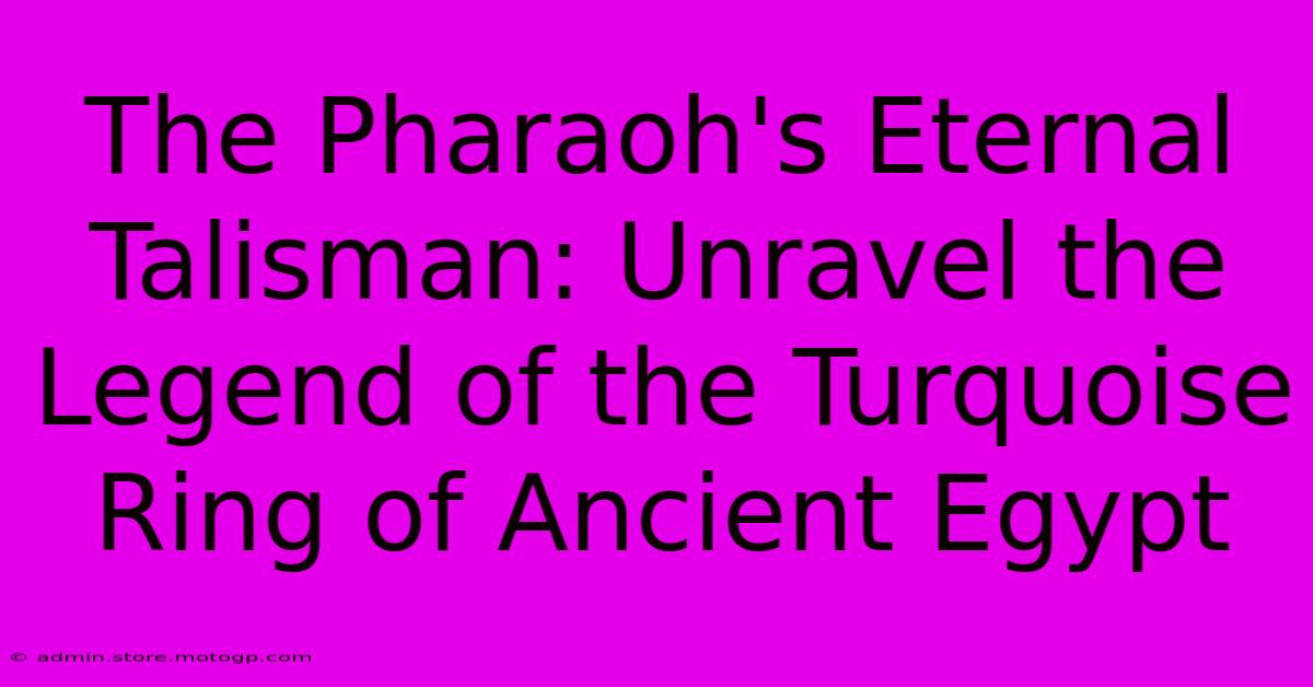 The Pharaoh's Eternal Talisman: Unravel The Legend Of The Turquoise Ring Of Ancient Egypt