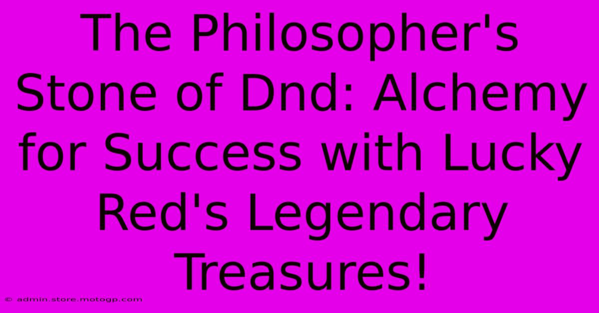 The Philosopher's Stone Of Dnd: Alchemy For Success With Lucky Red's Legendary Treasures!