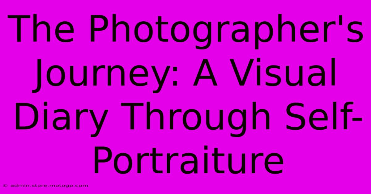 The Photographer's Journey: A Visual Diary Through Self-Portraiture